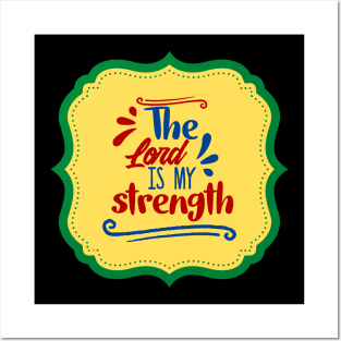 The Lord Is My Strength Posters and Art